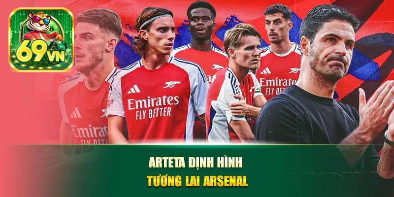 Arteta định hình tương lai Arsenal