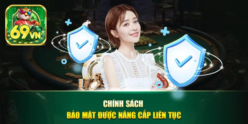Chính sách bảo mật được nâng cấp liên tục