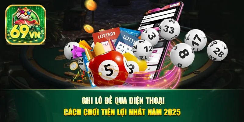 Ghi lô đề qua điện thoại 69vn