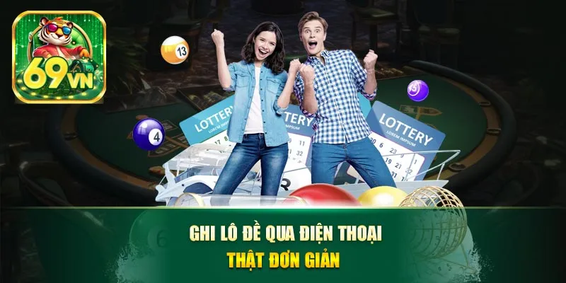 Ghi lô đề qua điện thoại thật đơn giản