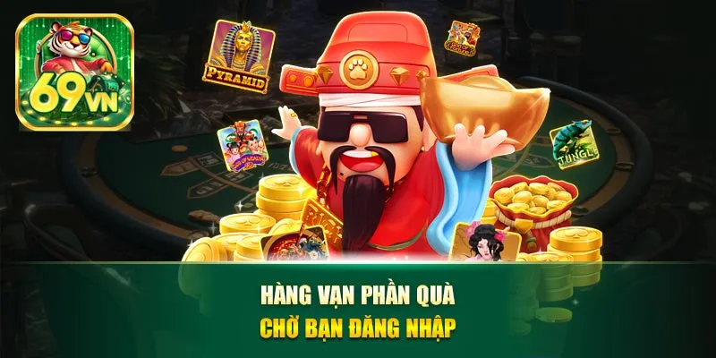 Hàng vạn phần quà chờ bạn đăng nhập