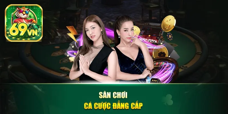 Sân chơi cá cược đẳng cấp