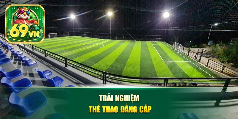 Trải nghiệm thể thao đẳng cấp