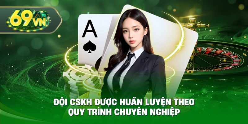 Đội CSKH được huấn luyện theo quy trình chuyên nghiệp